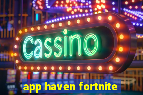 app haven fortnite