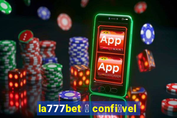 la777bet 茅 confi谩vel