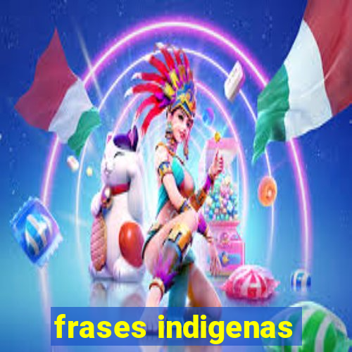 frases indigenas