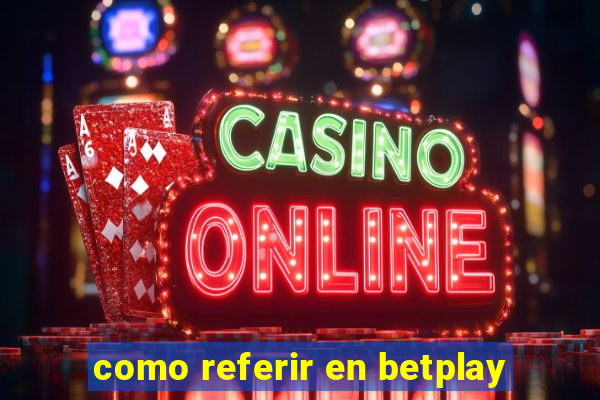 como referir en betplay