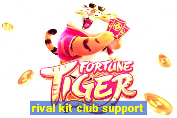 rival kit club support