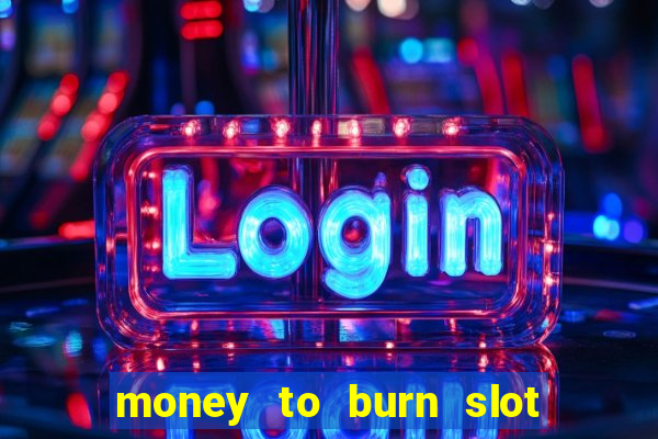 money to burn slot machine free download