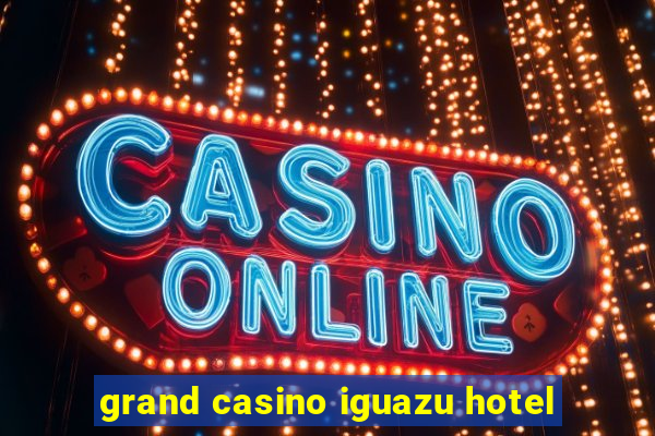 grand casino iguazu hotel