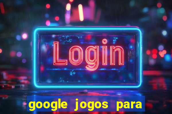 google jogos para ganhar dinheiro