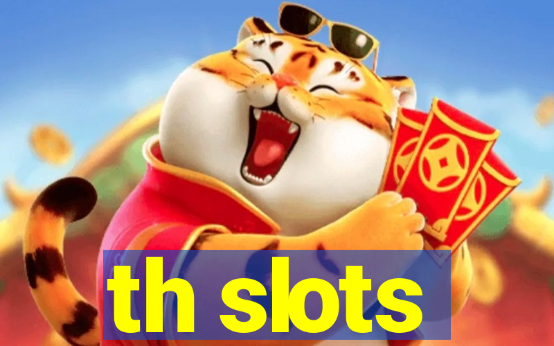 th slots