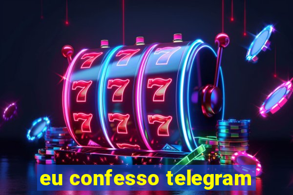 eu confesso telegram