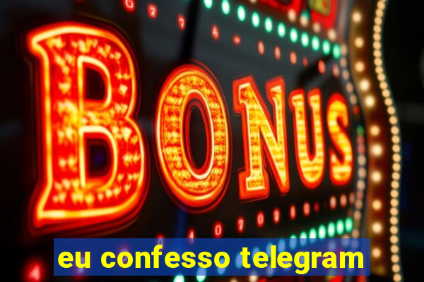 eu confesso telegram