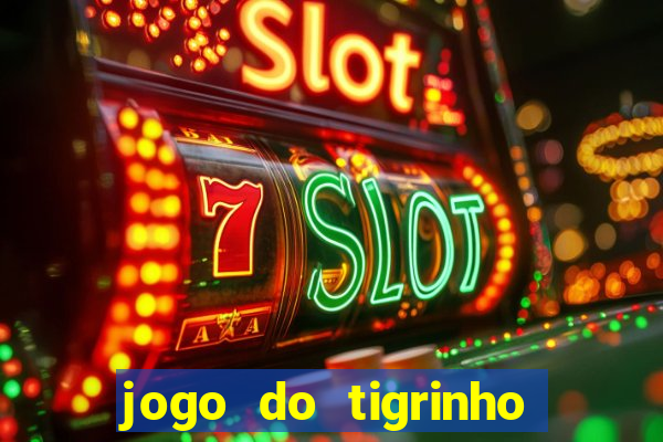 jogo do tigrinho que dao b?nus