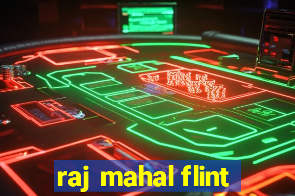 raj mahal flint