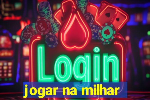 jogar na milhar