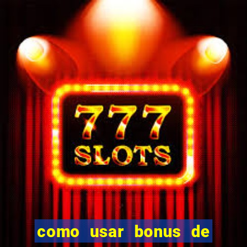 como usar bonus de cassino estrela bet