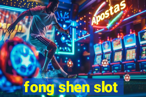 fong shen slot