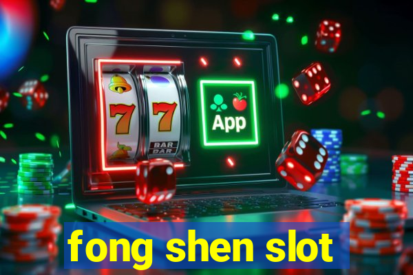 fong shen slot