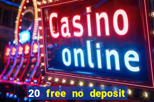 20 free no deposit casino 2021