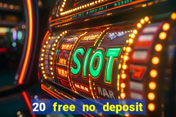 20 free no deposit casino 2021