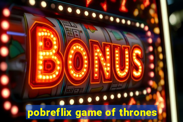 pobreflix game of thrones