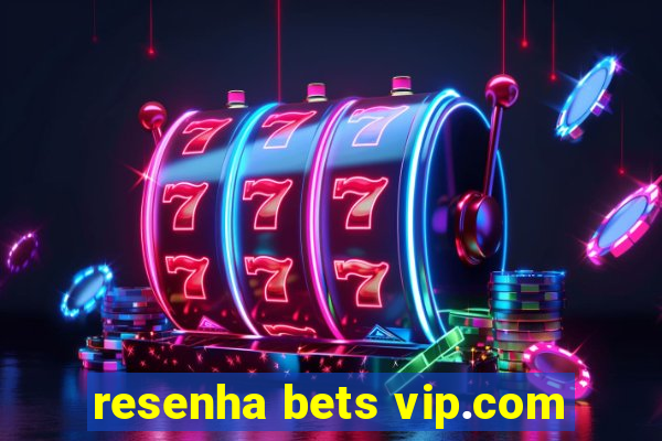 resenha bets vip.com