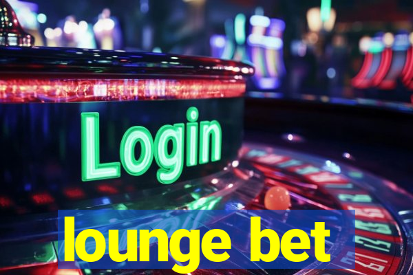 lounge bet