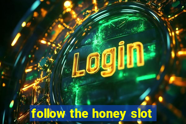 follow the honey slot