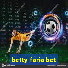 betty faria bet