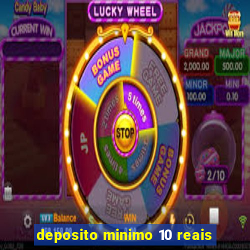 deposito minimo 10 reais