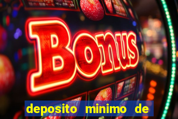 deposito minimo de 1 real