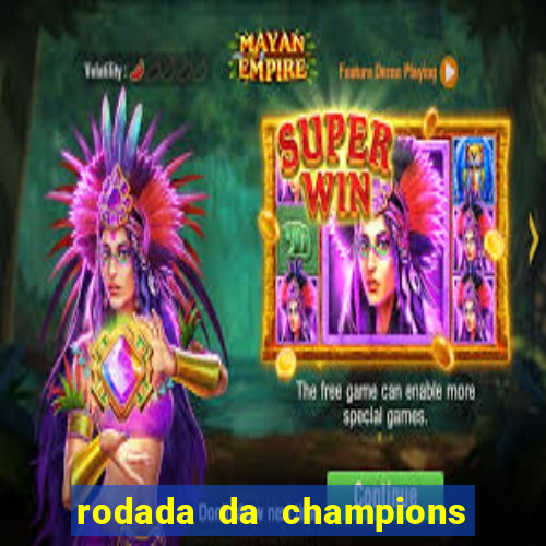 rodada da champions league de hoje