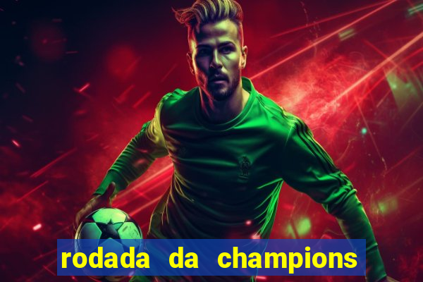 rodada da champions league de hoje