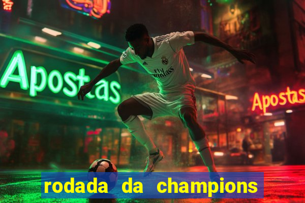 rodada da champions league de hoje