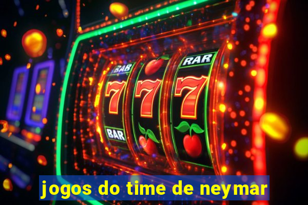 jogos do time de neymar