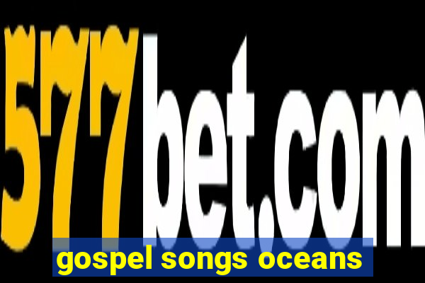 gospel songs oceans