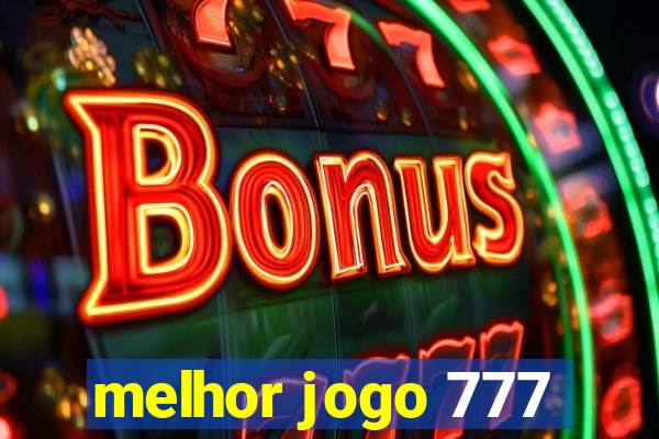 melhor jogo 777