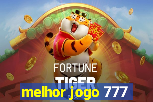 melhor jogo 777