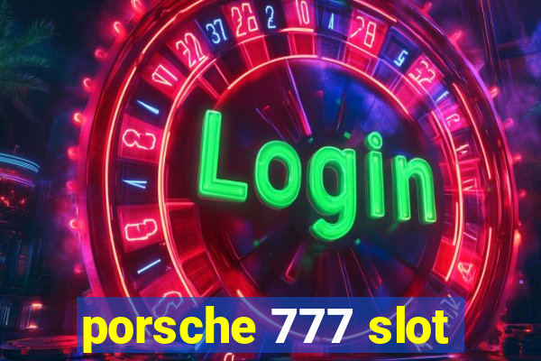 porsche 777 slot