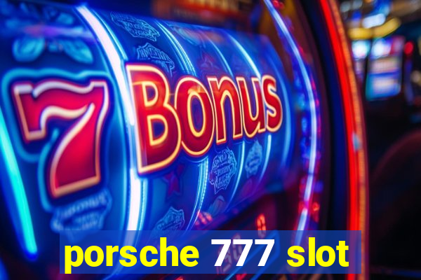 porsche 777 slot