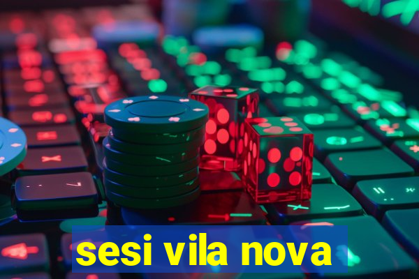 sesi vila nova