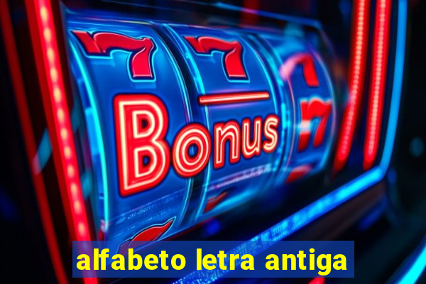 alfabeto letra antiga