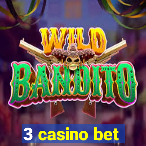 3 casino bet