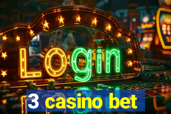 3 casino bet