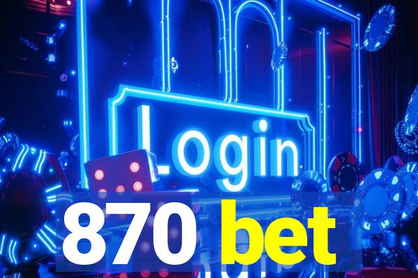 870 bet