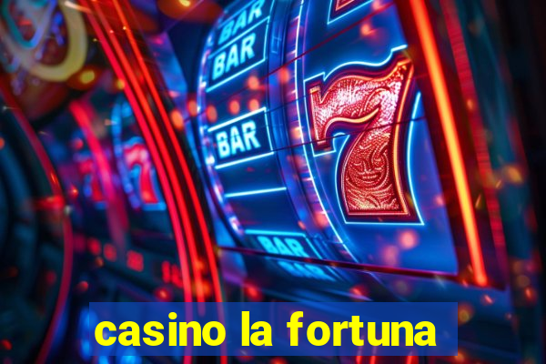 casino la fortuna