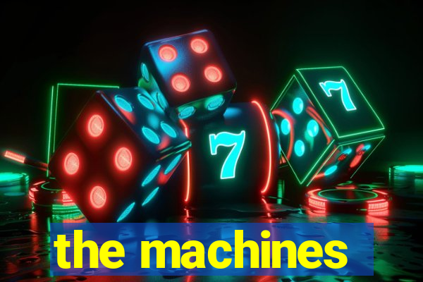 the machines