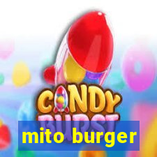 mito burger