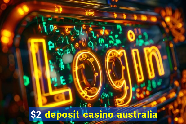 $2 deposit casino australia