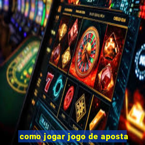 como jogar jogo de aposta