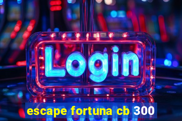 escape fortuna cb 300