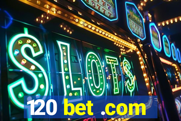 120 bet .com