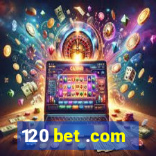 120 bet .com