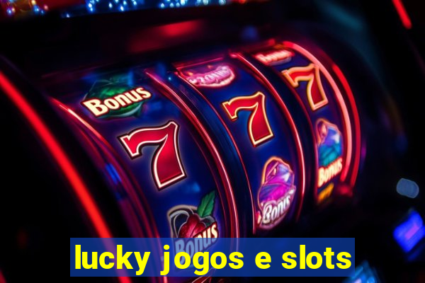 lucky jogos e slots