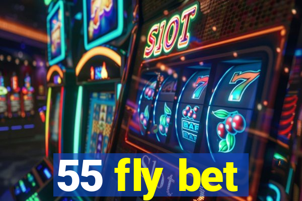 55 fly bet